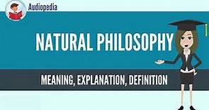 What Is NATURAL PHILOSOPHY? NATURAL PHILOSOPHY Definition & Meaning