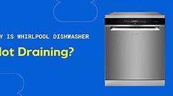 8 Causes & Solutions if your Whirlpool Dishwasher not Draining