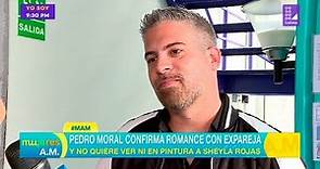 Pedro Moral confirma romance con ex pareja - Mujeres al mando
