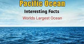 Interesting Facts About Pacific Ocean - Pacific Ocean for Kids - Largest Ocean In the World