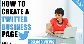 Part 2 - How to create a Twitter account for your business - [ Twitter Business Page Setup ]