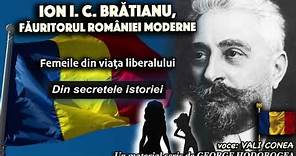 Ion I. C . Bratianu, fauritorul Romaniei moderne * Femeile din viata liberalului