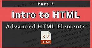 Introduction to HTML || Advanced HTML Elements || Part 3