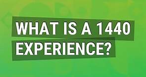 What is a 1440 experience?
