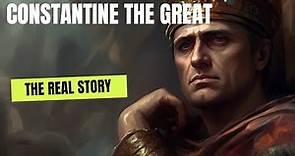Constantine The Great, the Real Story