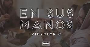 EN SUS MANOS - Videolyric - Pablo Martínez
