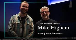 In Conversation with Mike Higham | Composing and Producing Music for Movies