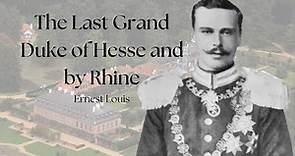 The Last Grand Duke of Hesse and by Rhine | Ernest Louis