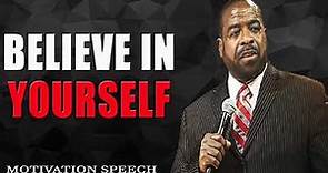 BELIEVE IN YOURSELF Success Les Brown Motivational speech