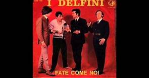 I Delfini - Fate come noi - 1966
