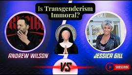Andrew Wilson VS Jessica Gill: Is Transgenderism Immoral to Society?