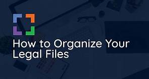 How to Organize Your Legal Files | A Guide for Law Firms