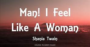 Shania Twain - Man! I Feel Like A Woman (Lyrics)