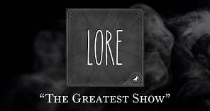 Lore: The Greatest Show