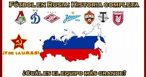 Fútbol en Rusia: Historia completa ¿Cuál es el equipo más grande?