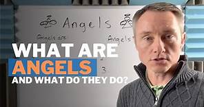 What are angels and what do they do?