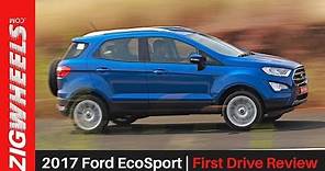 2017 Ford EcoSport | First Drive Review | ZigWheels.com