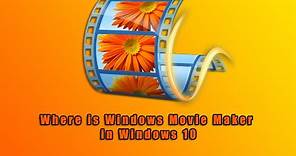 Where is Windows Movie Maker in Windows 10