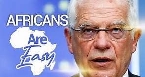 European Union Chief Josep Borrell Disrespects African Countries By Calling Them ''Easy''