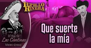 LUPILLO RIVERA - Que suerte la mía (Official Lyric Video)