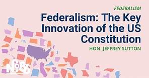 Federalism: The Key Innovation of the US Constitution [No. 86 LECTURE]