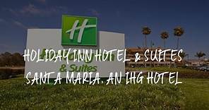 Holiday Inn Hotel & Suites Santa Maria, an IHG Hotel Review - Santa Maria , United States of America
