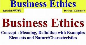 Business Ethics, Nature of Business ethics, Elements of business ethics, ethics in business, #ethics