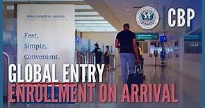 Global Entry - Enrollment on Arrival (2022) | CBP