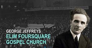 George Jeffreys: Elim Foursquare Gospel Church