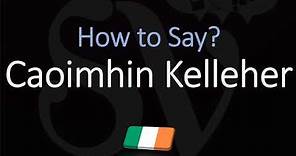 How to Pronounce Caoimhin Kelleher? (CORRECTLY)