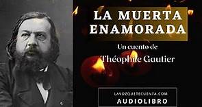 La muerta enamorada de Théophile Gautier. Relato completo. Audiolibro con voz humana real.
