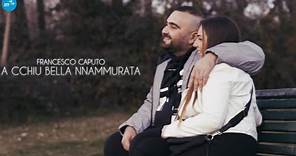 Francesco Caputo - A cchiu bella nnammurata ( Ufficiale 2021 )