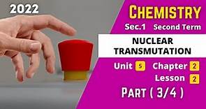 CHEMISTRY | Sec.1 | Nuclear Transmutation #3 | Unit 5 - Chapter 2 - Lesson 2