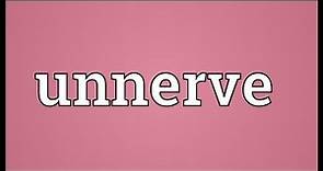Unnerve Meaning