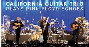California Guitar Trio plays Pink Floyd Echoes