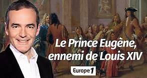 Au cœur de l'histoire: Le Prince Eugène, ennemi de Louis XIV (Franck Ferrand)
