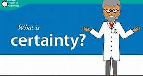 What is certainty?