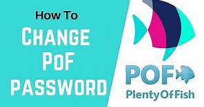 How to Change POF Password | Reset Plenty of Fish Password