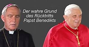 Deshalb ist Papst Benedikt zurückgetreten! Erzbischof Gänswein