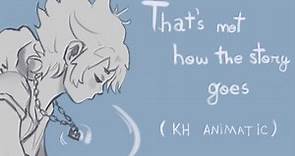 Not how the story goes - Kingdom Hearts Animatic