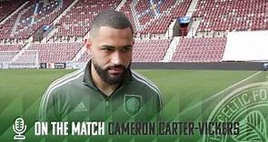 Cameron Carter-Vickers On The Match | Hearts 0-3 Celtic | Celts book Scottish Cup Semi-Final place!