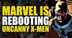 Marvel Rebooting The Uncanny X-Men?!