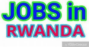 JOBS in RWANDA | 10 LATEST JOBS for ALL NATIONALITY | JOBS TODAY