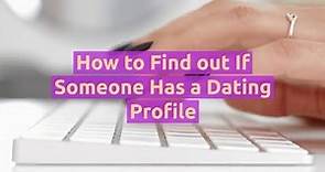 How to Find out If Someone Has a Dating Profile