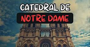 Historia de la Catedral de NOTRE DAME / Catedral de Nuestra Señora de París