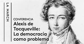 Tocqueville (I): La democracia como problema | La March
