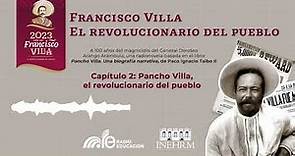 Capítulo 2. Francisco Villa. El revolucionario del pueblo.