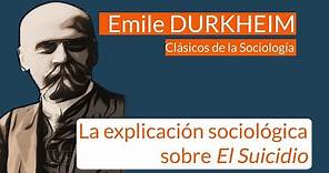Durkheim: La explicación sociológica sobre El Suicidio