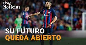 JORDI ALBA: DEJARÁ el FC BARCELONA a FINAL de TEMPORADA | RTVE Noticias