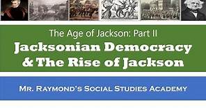 Jacksonian Democracy: The Age of Jackson Part II